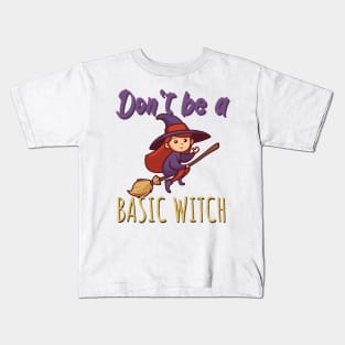 Don't be a basic witch Kids T-Shirt